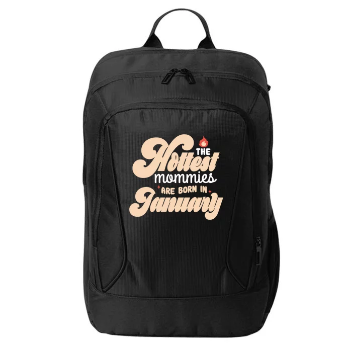 The Hottest Mommies Are Born In January Funny Birth Month Great Gift City Backpack