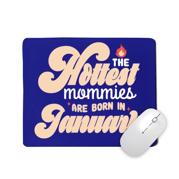 The Hottest Mommies Are Born In January Funny Birth Month Great Gift Mousepad