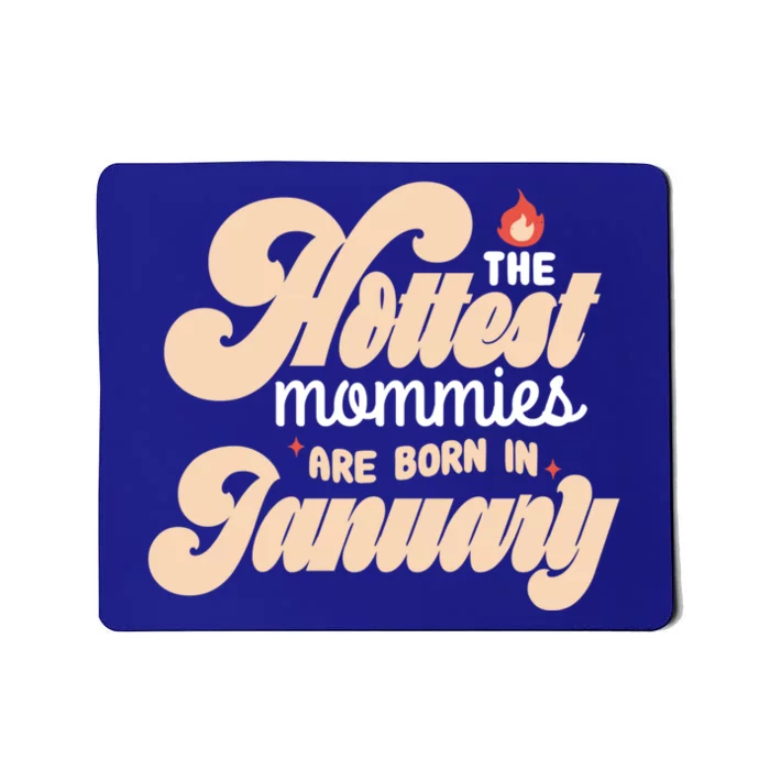 The Hottest Mommies Are Born In January Funny Birth Month Great Gift Mousepad