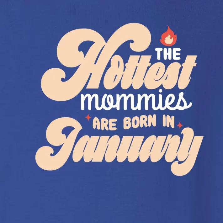 The Hottest Mommies Are Born In January Funny Birth Month Great Gift Toddler Long Sleeve Shirt