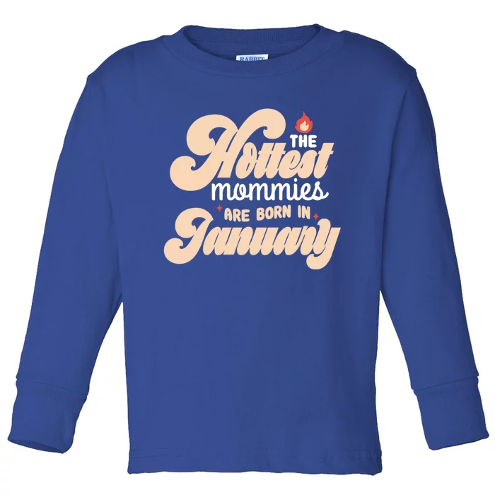 The Hottest Mommies Are Born In January Funny Birth Month Great Gift Toddler Long Sleeve Shirt