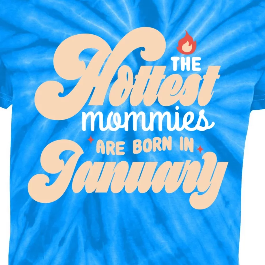 The Hottest Mommies Are Born In January Funny Birth Month Great Gift Kids Tie-Dye T-Shirt