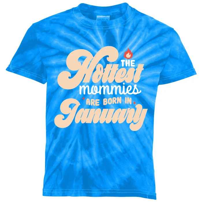 The Hottest Mommies Are Born In January Funny Birth Month Great Gift Kids Tie-Dye T-Shirt