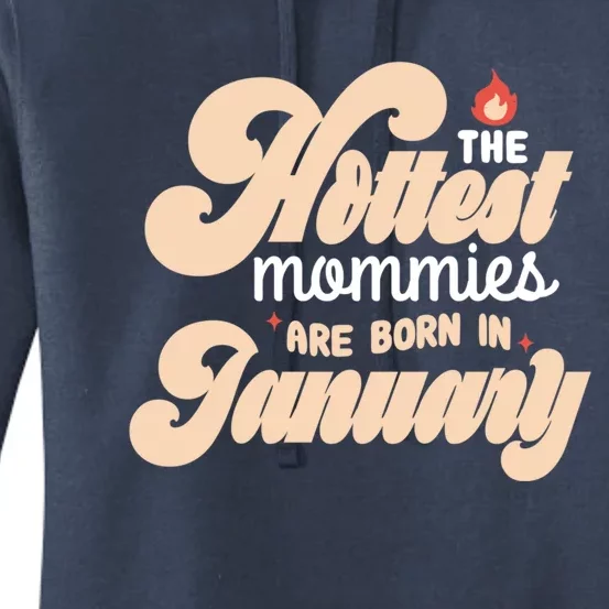 The Hottest Mommies Are Born In January Funny Birth Month Great Gift Women's Pullover Hoodie