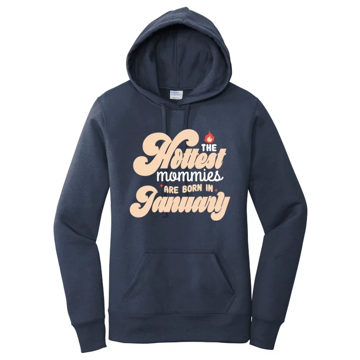 The Hottest Mommies Are Born In January Funny Birth Month Great Gift Women's Pullover Hoodie