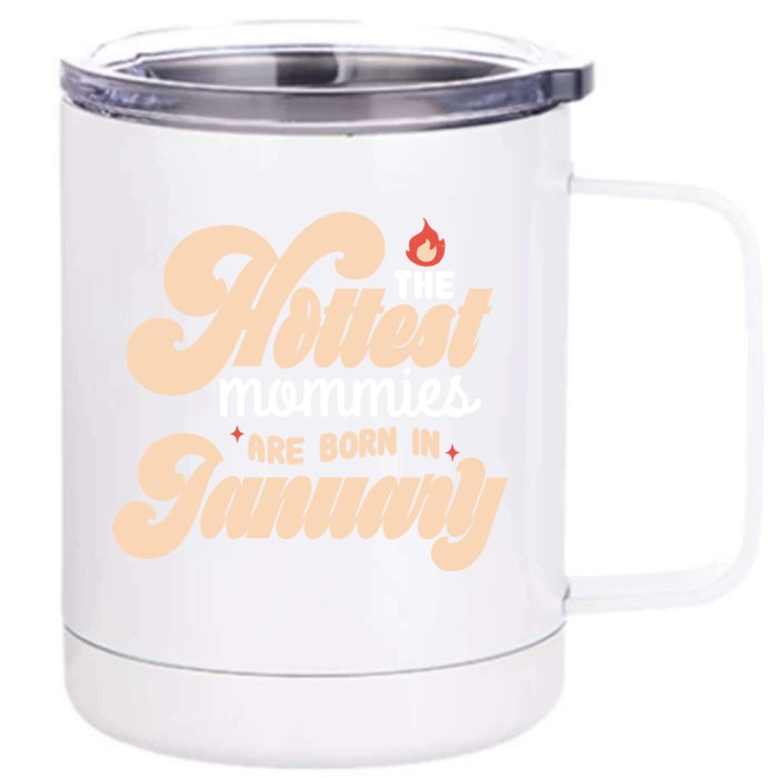 The Hottest Mommies Are Born In January Funny Birth Month Great Gift Front & Back 12oz Stainless Steel Tumbler Cup