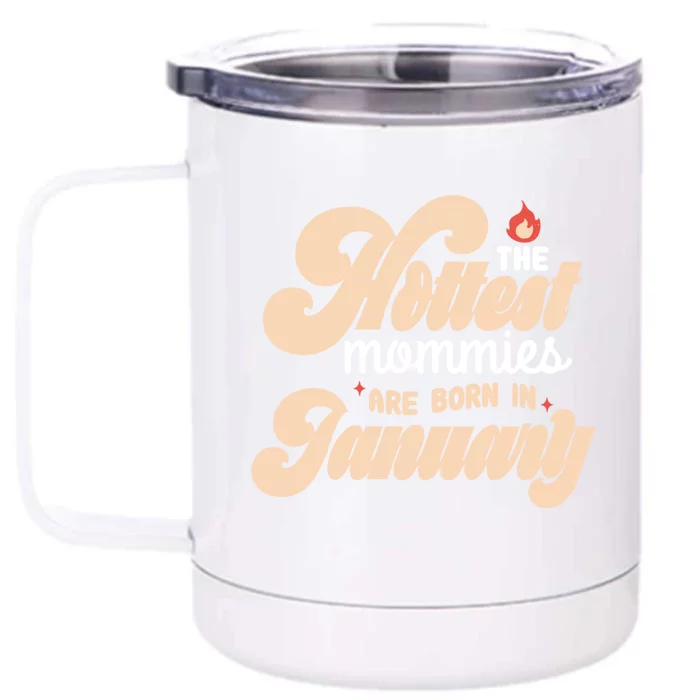 The Hottest Mommies Are Born In January Funny Birth Month Great Gift Front & Back 12oz Stainless Steel Tumbler Cup