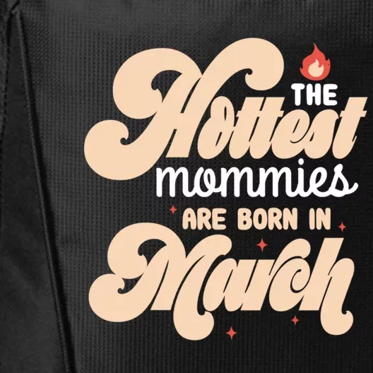 The Hottest Mommies Are Born In March Funny Birth Month Great Gift City Backpack