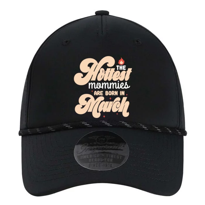 The Hottest Mommies Are Born In March Funny Birth Month Great Gift Performance The Dyno Cap