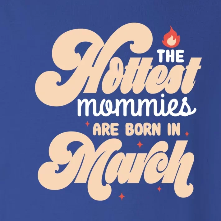 The Hottest Mommies Are Born In March Funny Birth Month Great Gift Toddler Long Sleeve Shirt