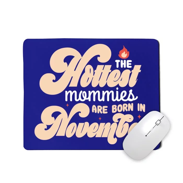 The Hottest Mommies Are Born In November Funny Birth Month Gift Mousepad