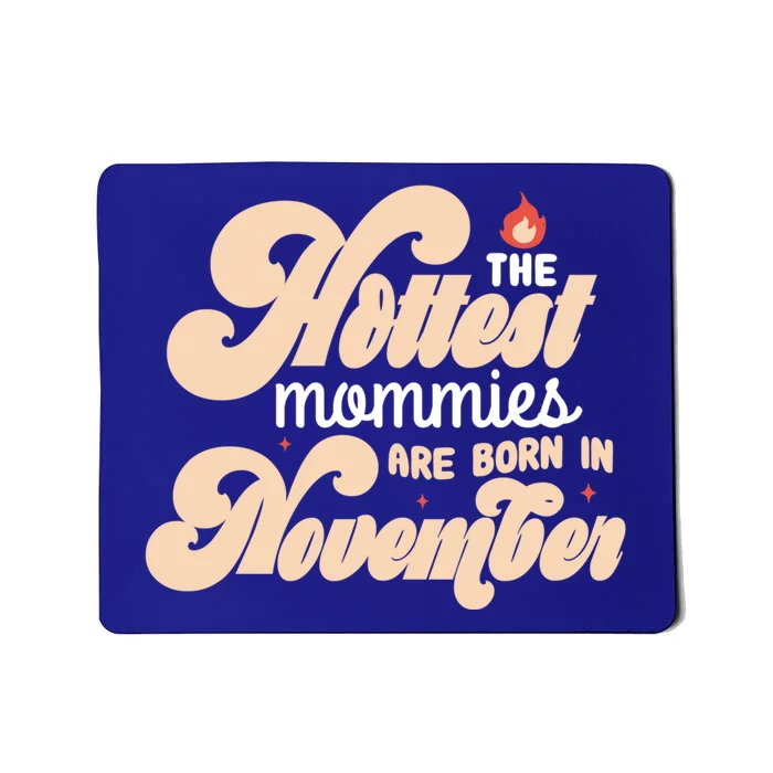 The Hottest Mommies Are Born In November Funny Birth Month Gift Mousepad