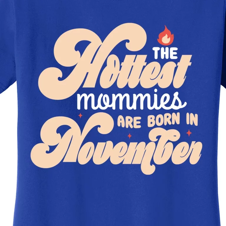 The Hottest Mommies Are Born In November Funny Birth Month Gift Women's T-Shirt