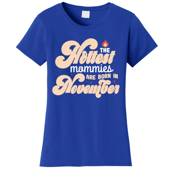 The Hottest Mommies Are Born In November Funny Birth Month Gift Women's T-Shirt