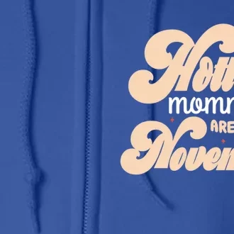 The Hottest Mommies Are Born In November Funny Birth Month Gift Full Zip Hoodie