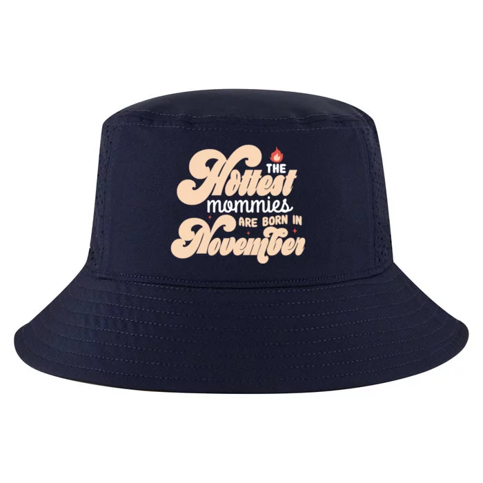 The Hottest Mommies Are Born In November Funny Birth Month Gift Cool Comfort Performance Bucket Hat