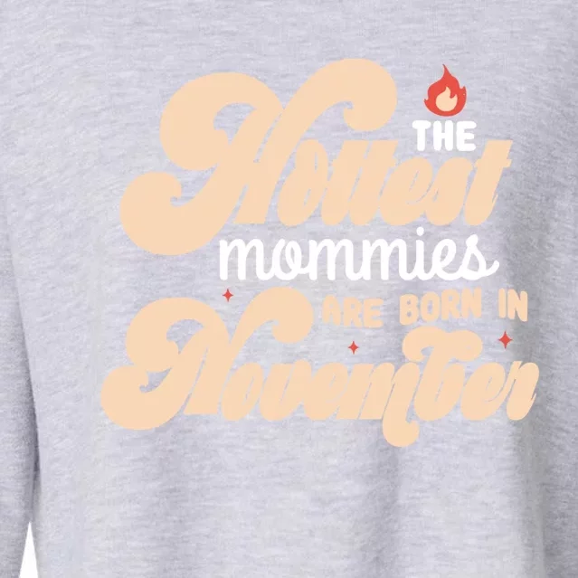 The Hottest Mommies Are Born In November Funny Birth Month Gift Cropped Pullover Crew