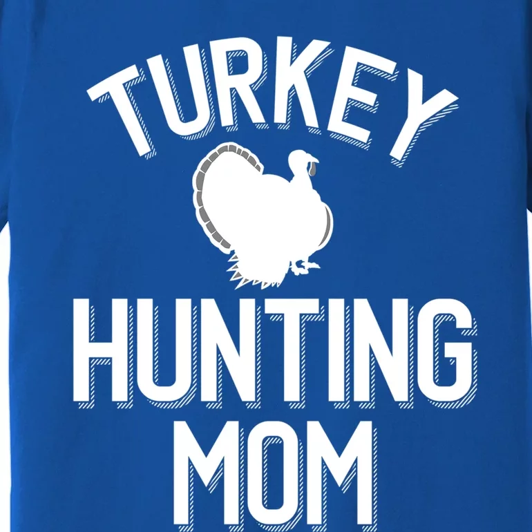 Turkey Hunting Mom Cool Turkey Hunting Family Gift Premium T-Shirt