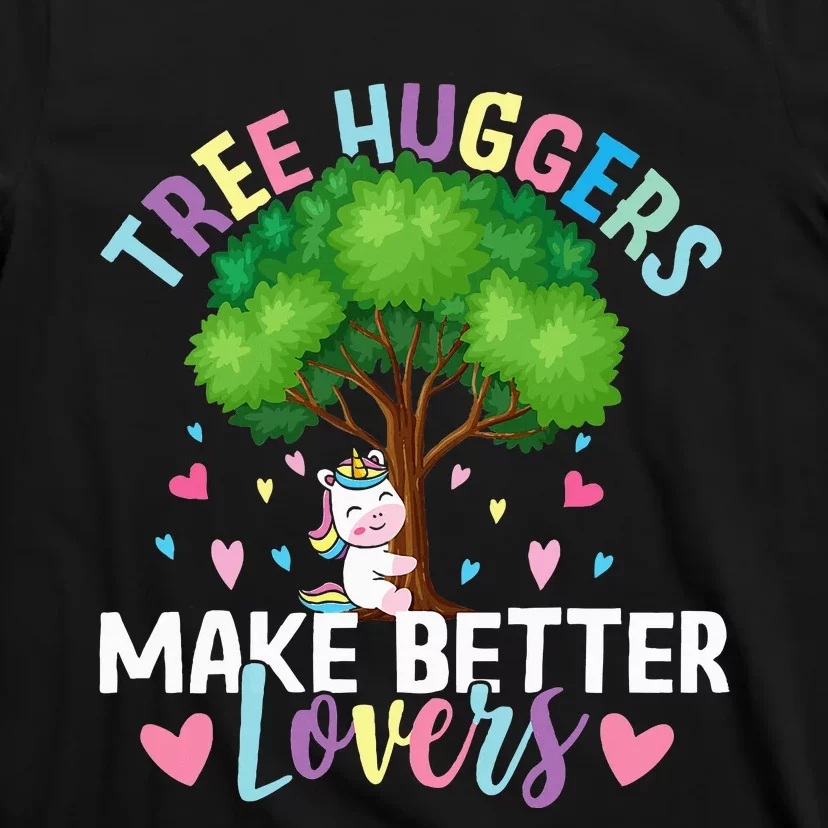 Tree Huggers Make Better Lovers Environmentalist T-Shirt