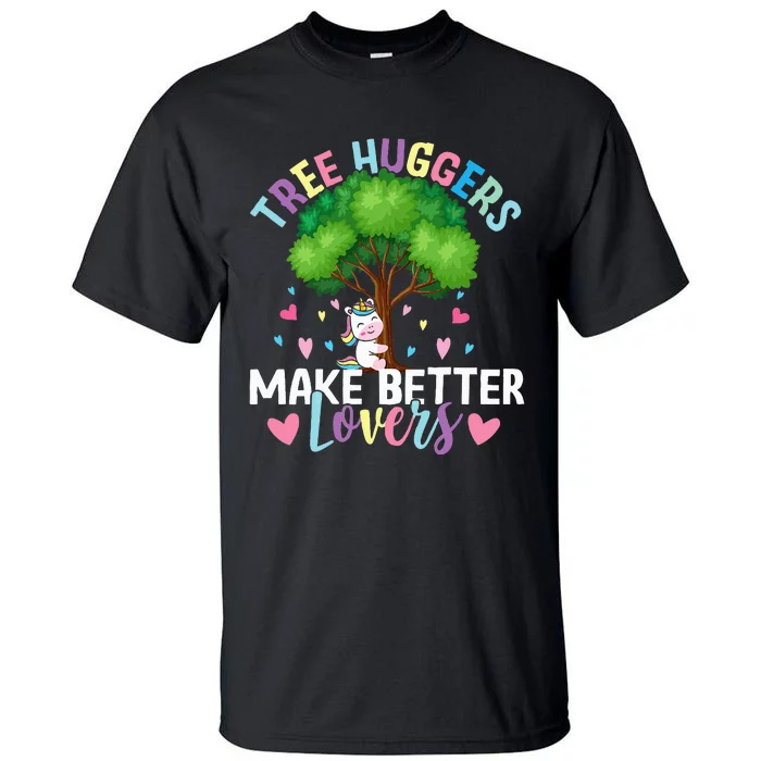 Tree Huggers Make Better Lovers Environmentalist Tall T-Shirt