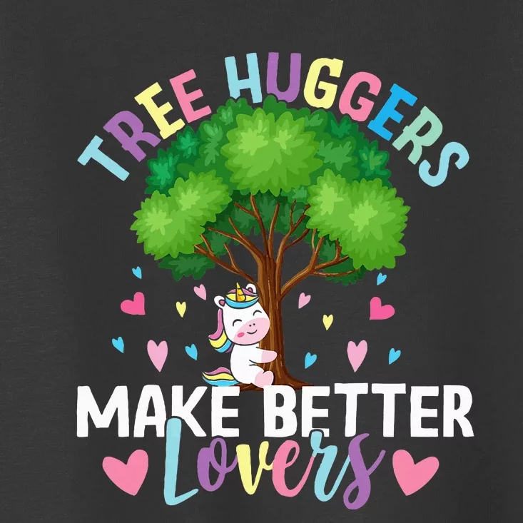 Tree Huggers Make Better Lovers Environmentalist Toddler T-Shirt