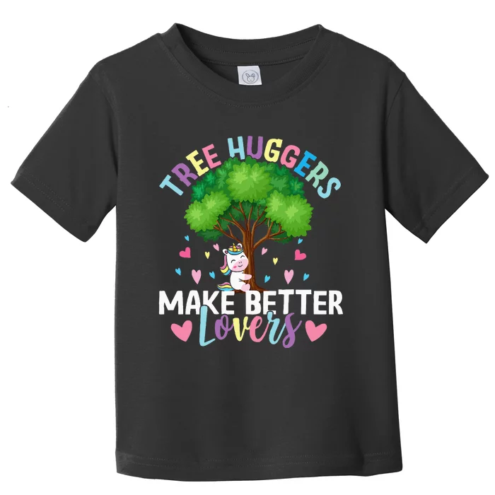 Tree Huggers Make Better Lovers Environmentalist Toddler T-Shirt