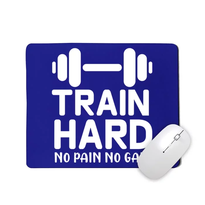 Train Hard No Pain No Gain Gift Funny Gym Workout Gift Mousepad