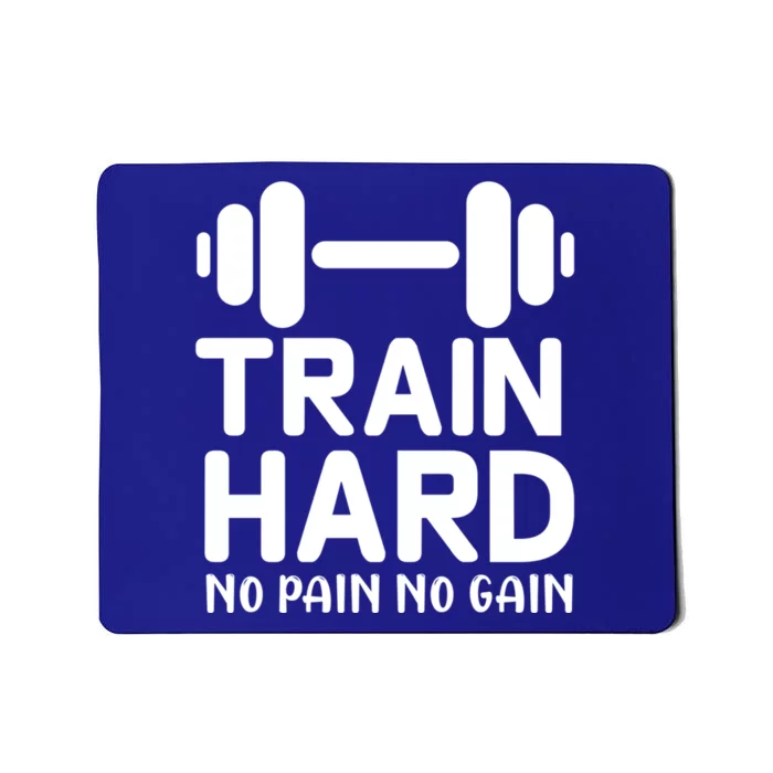 Train Hard No Pain No Gain Gift Funny Gym Workout Gift Mousepad