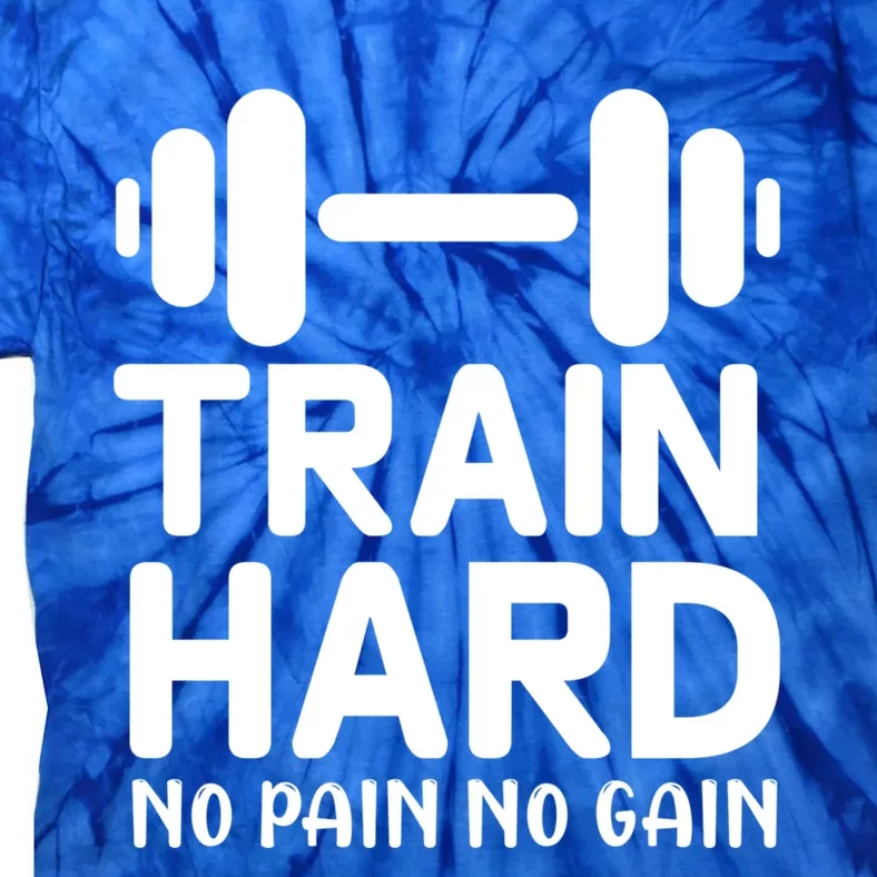 Train Hard No Pain No Gain Gift Funny Gym Workout Gift Tie-Dye T-Shirt