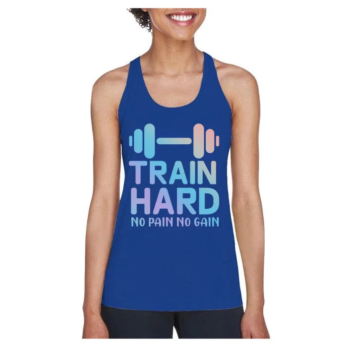 Train Hard No Pain No Gain Great Gift Motivational Gym Workout Funny Gift Women's Racerback Tank