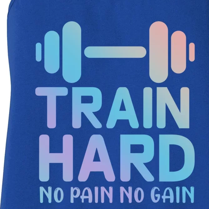 Train Hard No Pain No Gain Great Gift Motivational Gym Workout Funny Gift Women's Racerback Tank