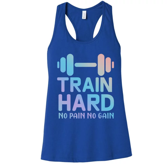 Train Hard No Pain No Gain Great Gift Motivational Gym Workout Funny Gift Women's Racerback Tank