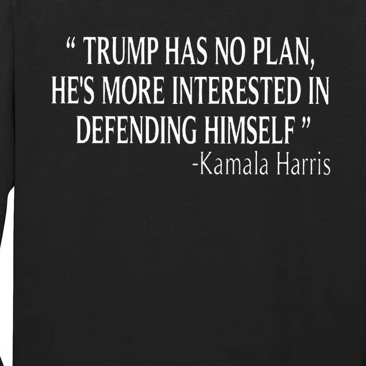 Trump Has No Plan HeS More Interested In Defending Himself Tall Long Sleeve T-Shirt