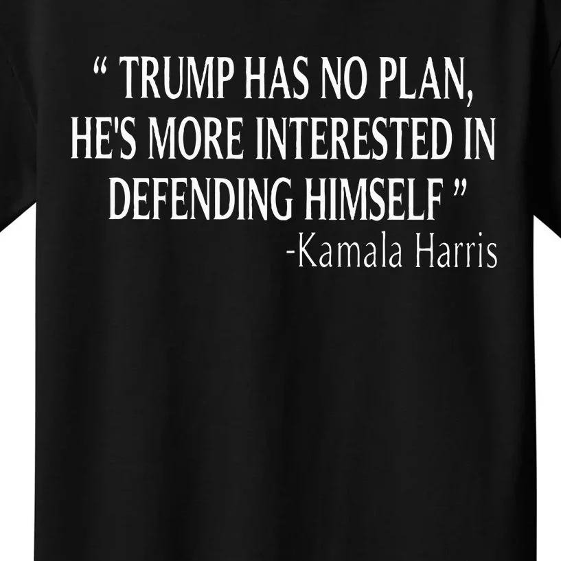 Trump Has No Plan HeS More Interested In Defending Himself Kids T-Shirt