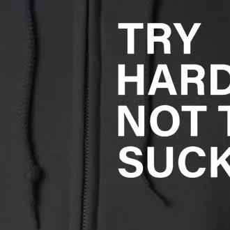 Try Harder Not To Suck Full Zip Hoodie