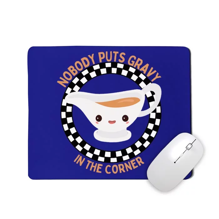 Thanksgiving Humor Nobody Puts Gravy In The Corner Mousepad