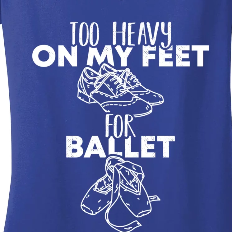 Too Heavy On The Feets For Ballet National Tap Dance Day Gift Women's V-Neck T-Shirt