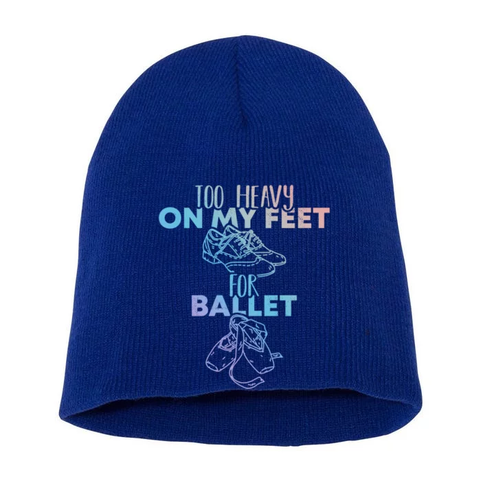 Too Heavy On The Feets For Ballet National Tap Dance Day Gift Short Acrylic Beanie