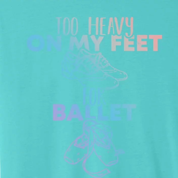 Too Heavy On The Feets For Ballet National Tap Dance Day Gift ChromaSoft Performance T-Shirt