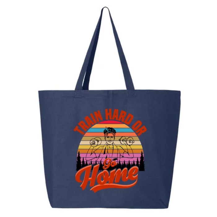 Train Hard Or Go Home No Pain No Gain Cute Gift Cute Gift 25L Jumbo Tote