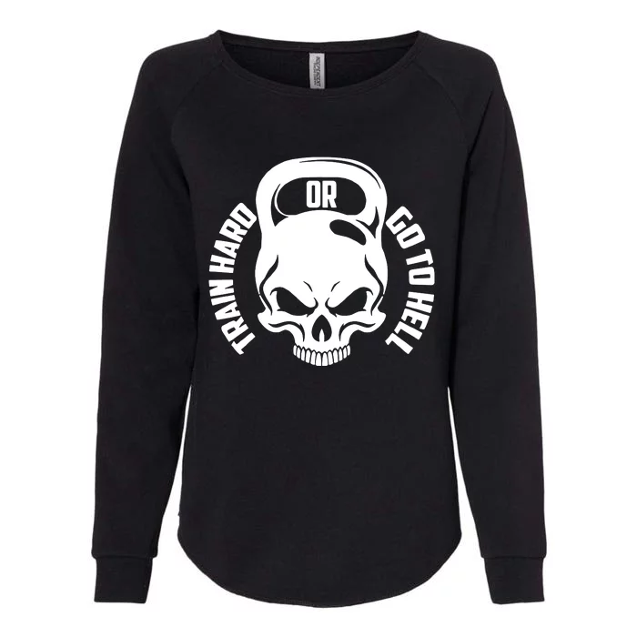 Train Hard Or Go To Hell Womens California Wash Sweatshirt