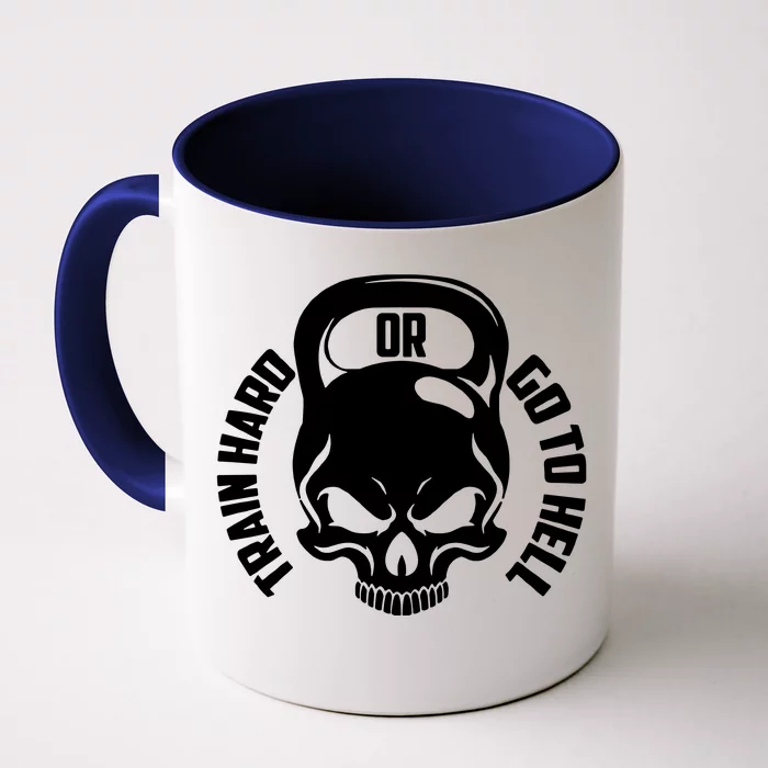 Train Hard Or Go To Hell Front & Back Coffee Mug