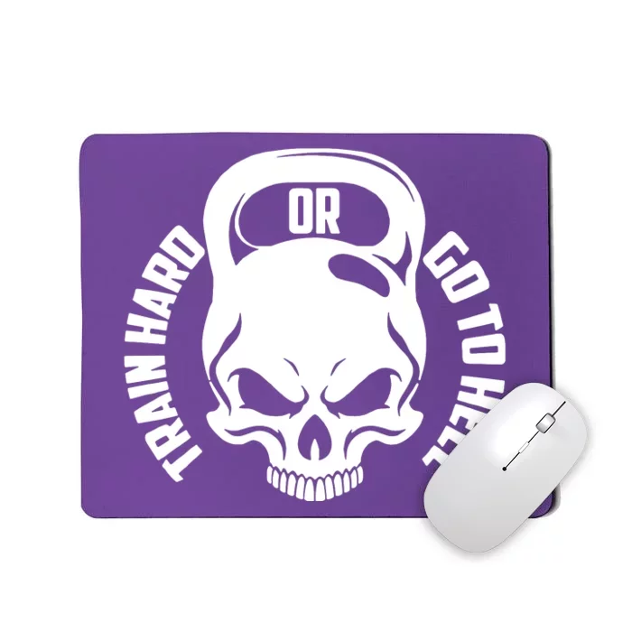 Train Hard Or Go To Hell Mousepad