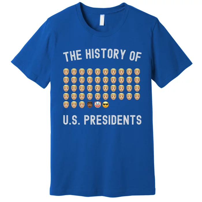 The History Of Presidents Tee Funny Politics Gift Premium T-Shirt