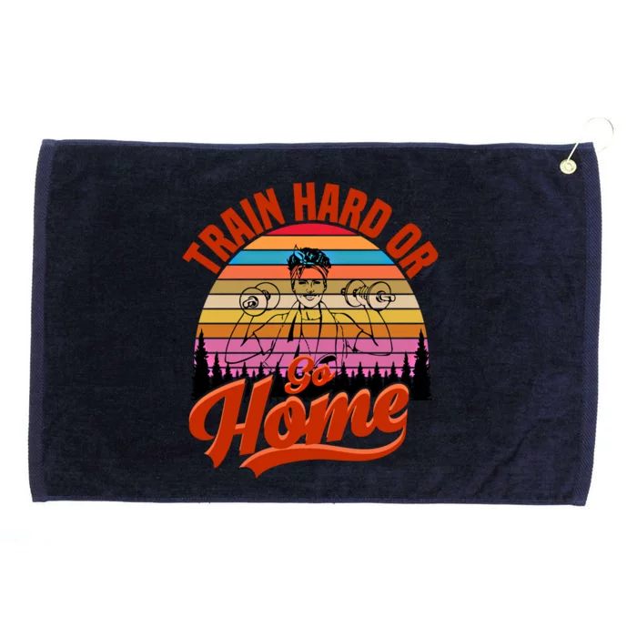 Train Hard Or Go Home No Pain No Gain Meaningful Gift Grommeted Golf Towel