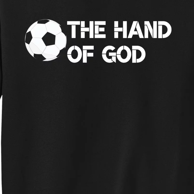 The Hand Of God Quote Football Quote Football Player Foot Ball Tall Sweatshirt