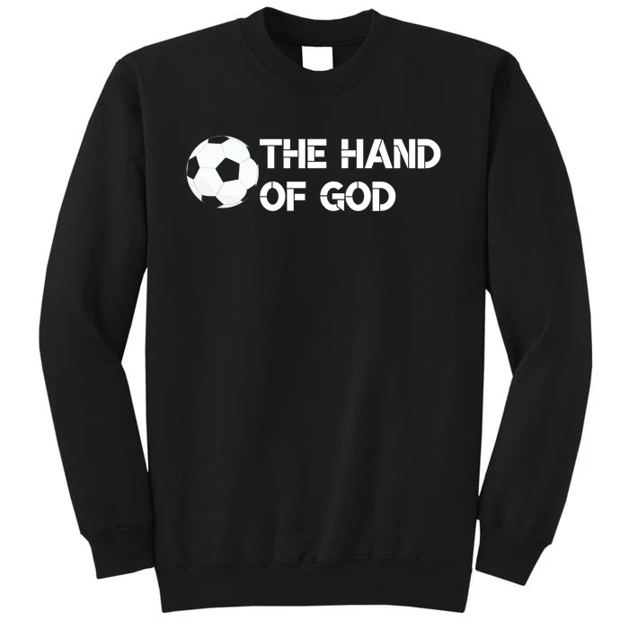 The Hand Of God Quote Football Quote Football Player Foot Ball Tall Sweatshirt