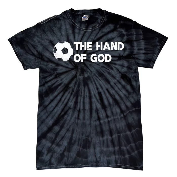 The Hand Of God Quote Football Quote Football Player Foot Ball Tie-Dye T-Shirt