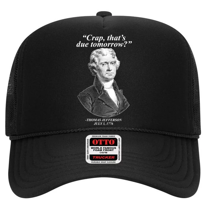 Thomas Jefferson Crap That's Due Tomorrow High Crown Mesh Trucker Hat