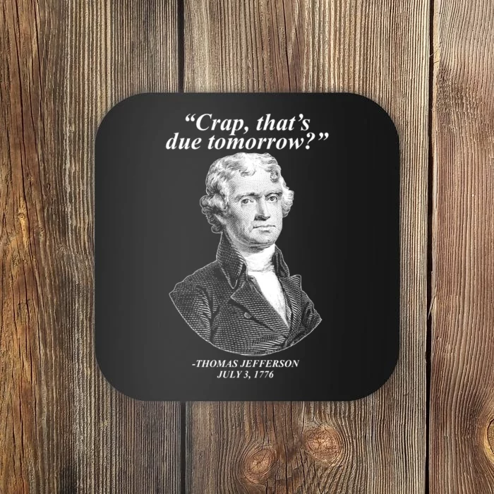 Thomas Jefferson Crap That's Due Tomorrow Coaster